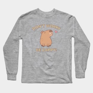 Cute Capybara Dont Worry Be Cappy Long Sleeve T-Shirt